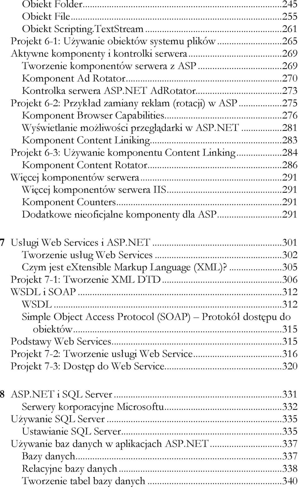 ..275 Komponent Browser Capabilities...276 Wyświetlanie możliwości przeglądarki w ASP.NET...281 Komponent Content Liniking...283 Projekt 6-3: Używanie komponentu Content Linking.