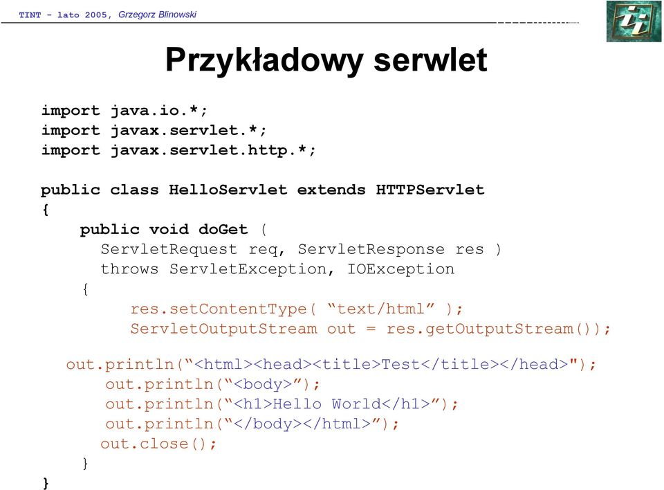 ServletException, IOException { res.setcontenttype( text/html ); ServletOutputStream out = res.getoutputstream()); } out.