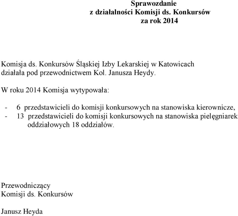 W roku 2014 Komisja wytypowała: - 6 przedstawicieli do komisji konkursowych na stanowiska kierownicze, -