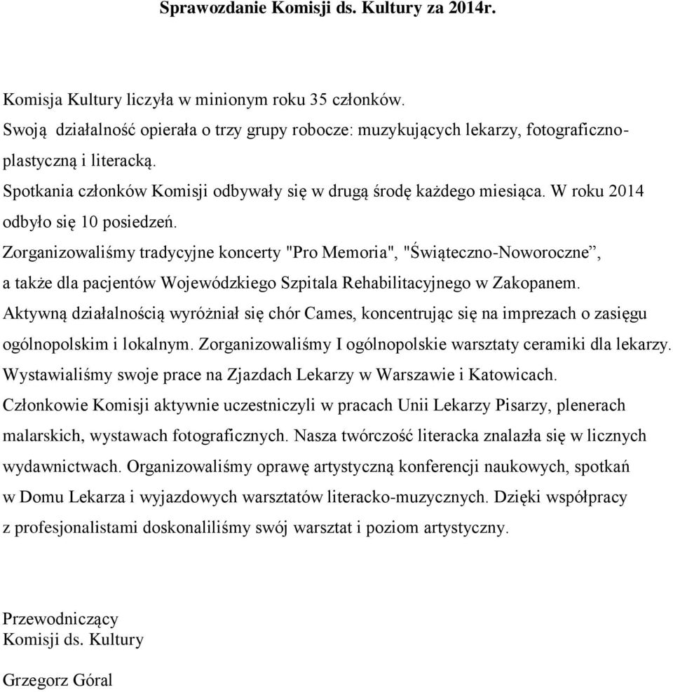 W roku 2014 odbyło się 10 posiedzeń. Zorganizowaliśmy tradycyjne koncerty "Pro Memoria", "Świąteczno-Noworoczne, a także dla pacjentów Wojewódzkiego Szpitala Rehabilitacyjnego w Zakopanem.