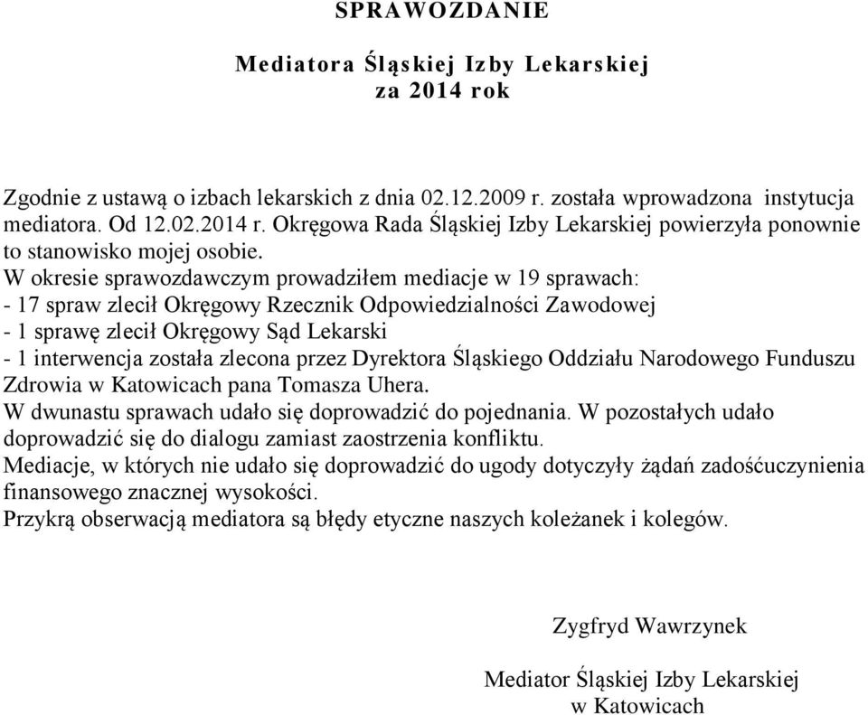przez Dyrektora Śląskiego Oddziału Narodowego Funduszu Zdrowia w Katowicach pana Tomasza Uhera. W dwunastu sprawach udało się doprowadzić do pojednania.