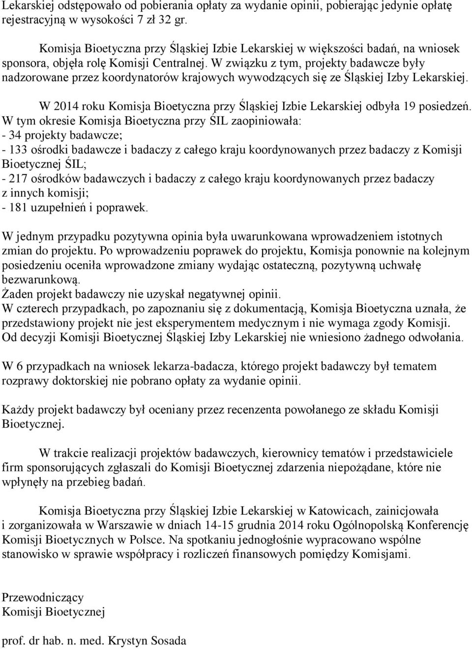 W związku z tym, projekty badawcze były nadzorowane przez koordynatorów krajowych wywodzących się ze Śląskiej Izby Lekarskiej.