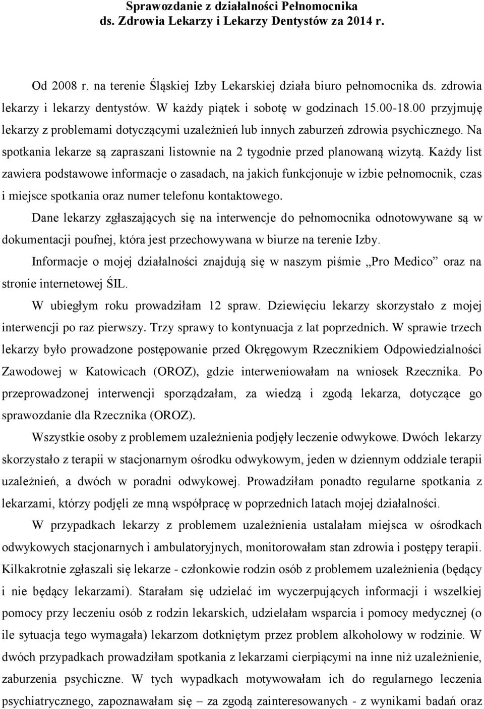 Na spotkania lekarze są zapraszani listownie na 2 tygodnie przed planowaną wizytą.