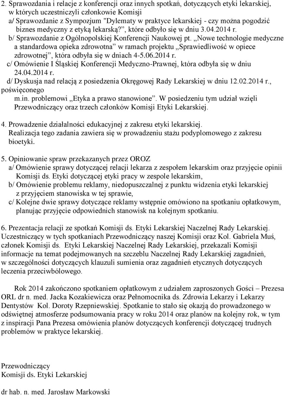 Nowe technologie medyczne a standardowa opieka zdrowotna w ramach projektu Sprawiedliwość w opiece zdrowotnej, która odbyła się w dniach 4-5.06.2014 r.