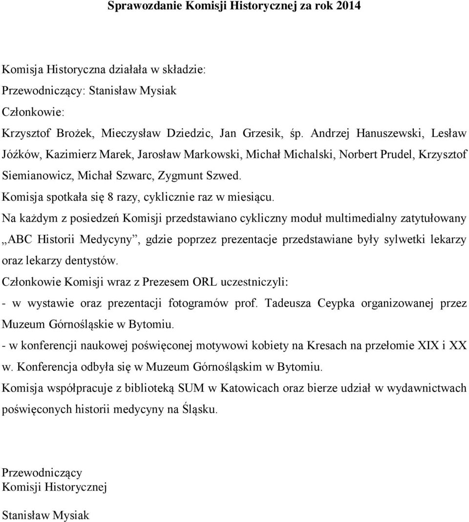 Komisja spotkała się 8 razy, cyklicznie raz w miesiącu.