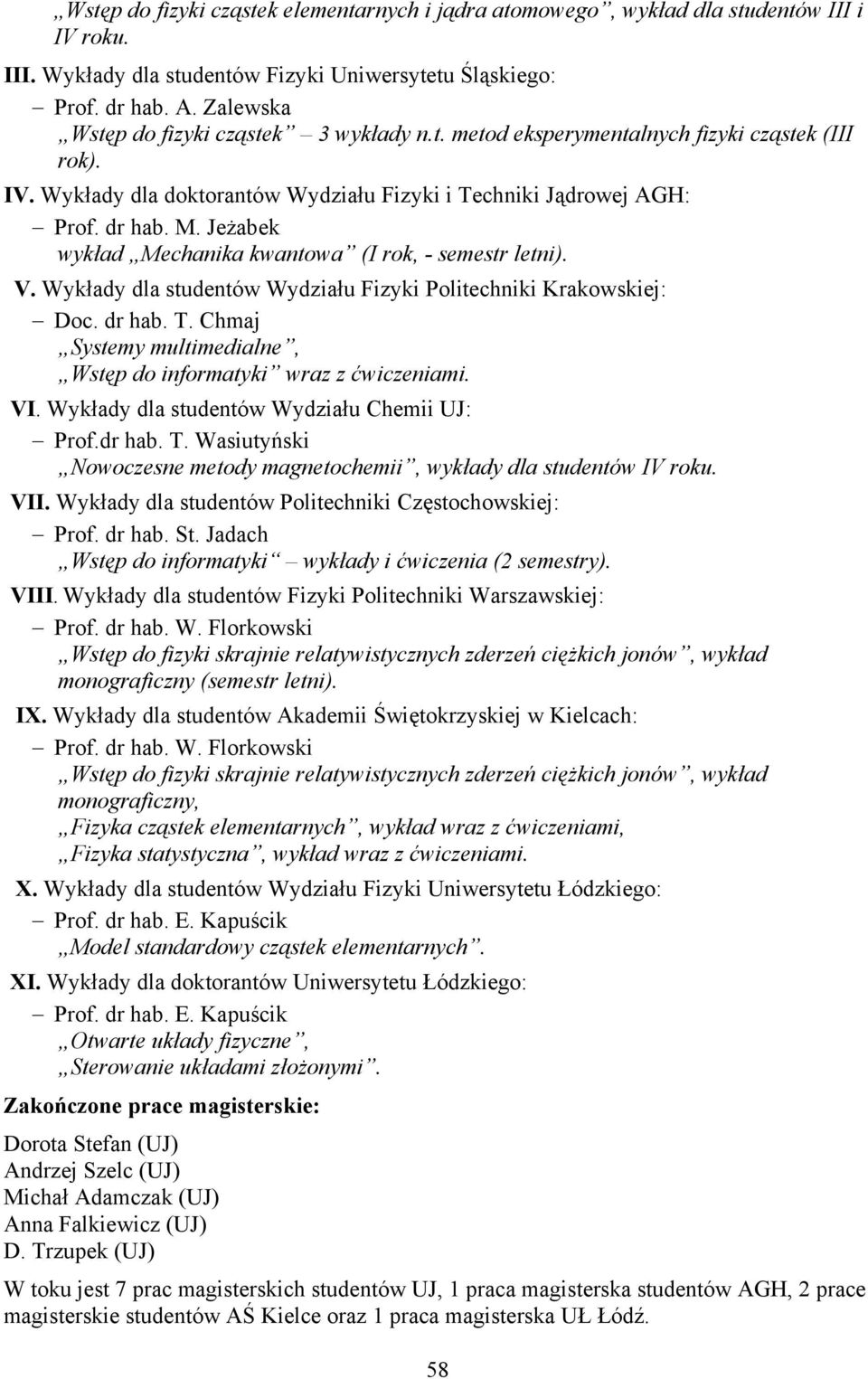 Jeżabek wykład Mechanika kwantowa (I rok, - semestr letni). V. Wykłady dla studentów Wydziału Fizyki Politechniki Krakowskiej: Doc. dr hab. T.