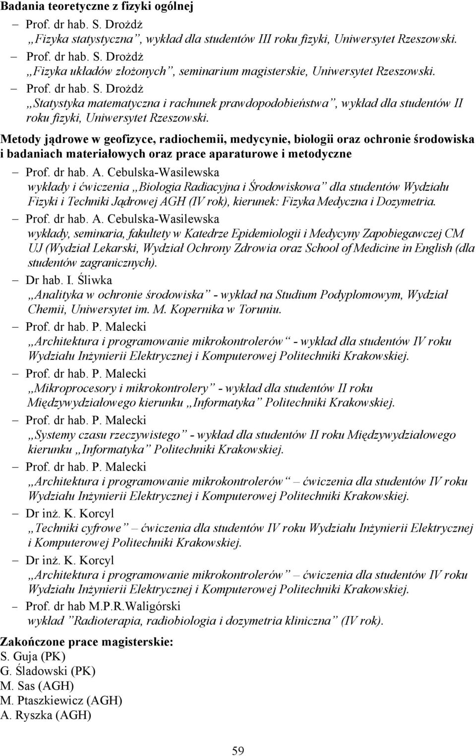 Metody jądrowe w geofizyce, radiochemii, medycynie, biologii oraz ochronie środowiska i badaniach materiałowych oraz prace aparaturowe i metodyczne Prof. dr hab. A.