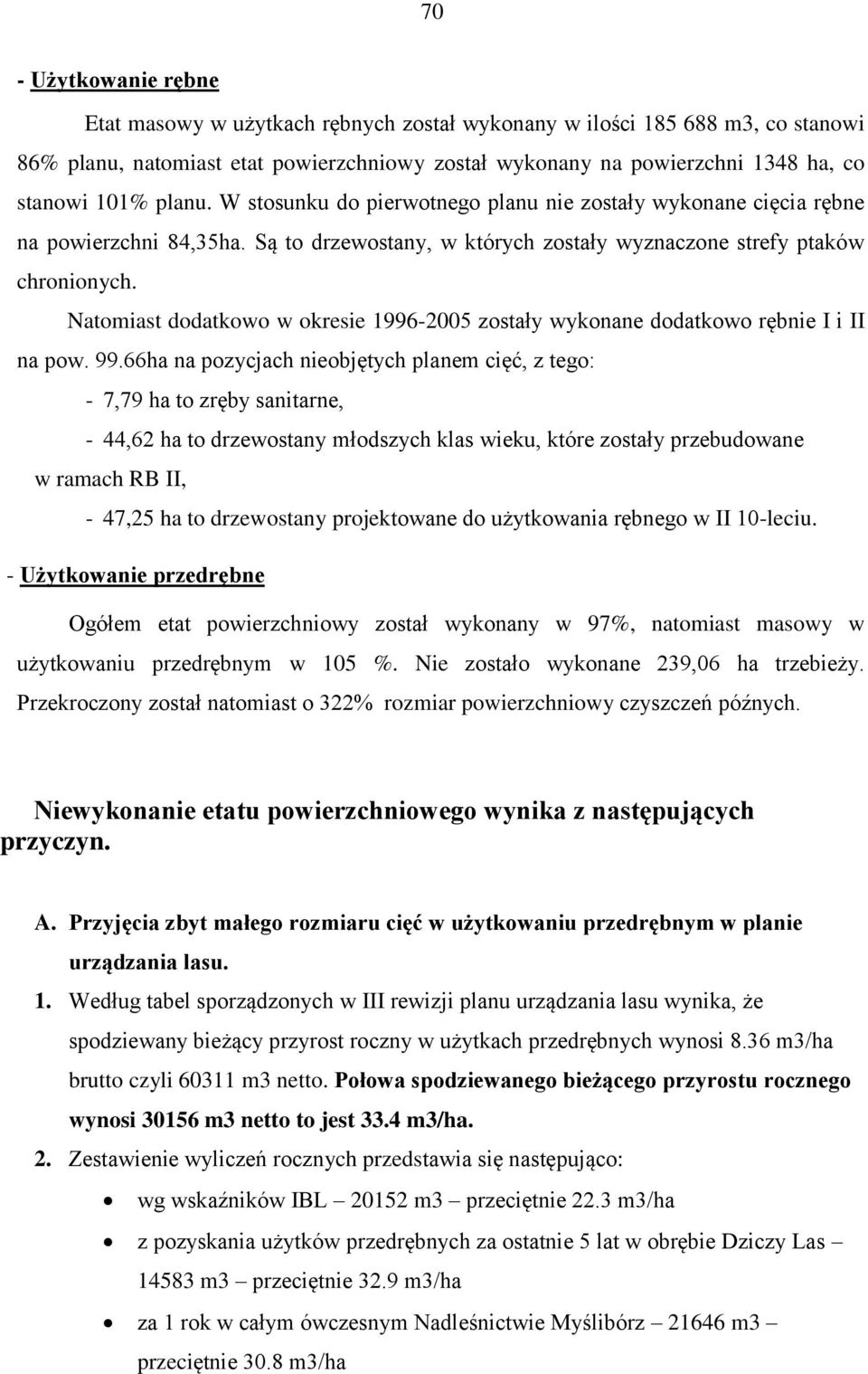 Natomiast dodatkowo w okresie 1996-2005 zostały wykonane dodatkowo rębnie I i II na pow. 99.