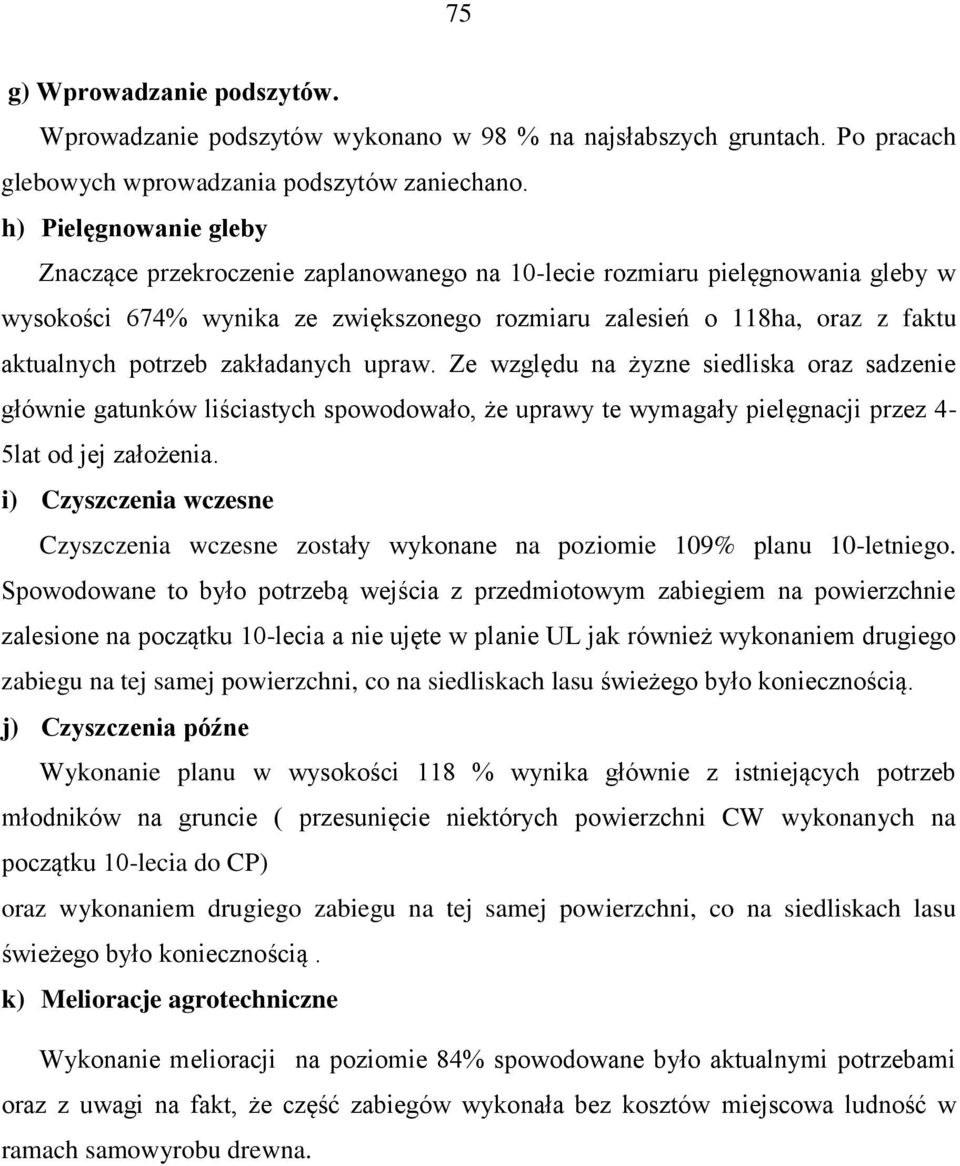 zakładanych upraw. Ze względu na żyzne siedliska oraz sadzenie głównie gatunków liściastych spowodowało, że uprawy te wymagały pielęgnacji przez 4-5lat od jej założenia.
