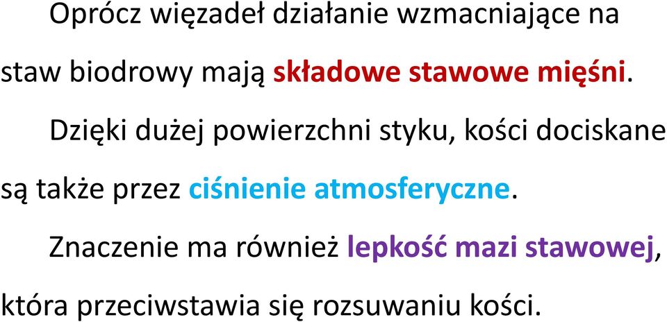 Dzięki dużej powierzchni styku, kości dociskane są także przez