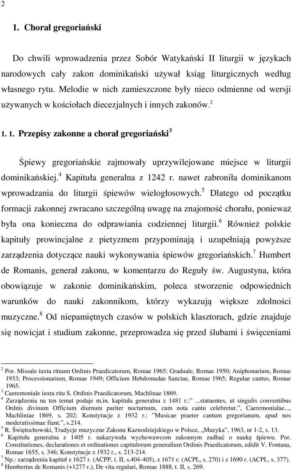 1. Przepisy zakonne a chorał gregoriański 3 Śpiewy gregoriańskie zajmowały uprzywilejowane miejsce w liturgii dominikańskiej. 4 Kapituła generalna z 1242 r.