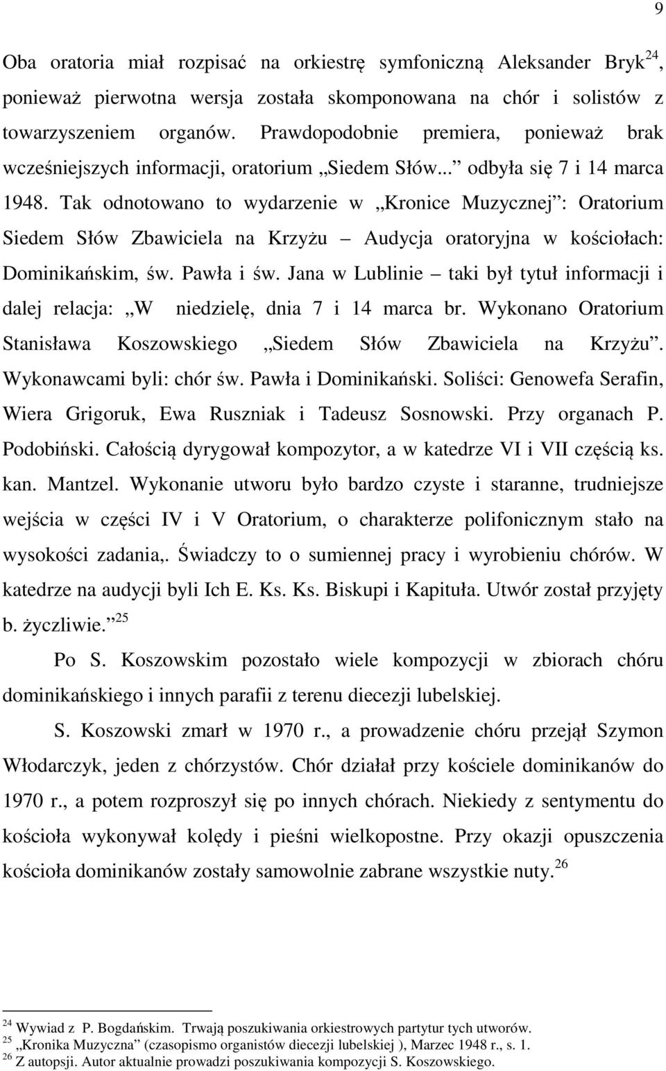Tak odnotowano to wydarzenie w Kronice Muzycznej : Oratorium Siedem Słów Zbawiciela na Krzyżu Audycja oratoryjna w kościołach: Dominikańskim, św. Pawła i św.
