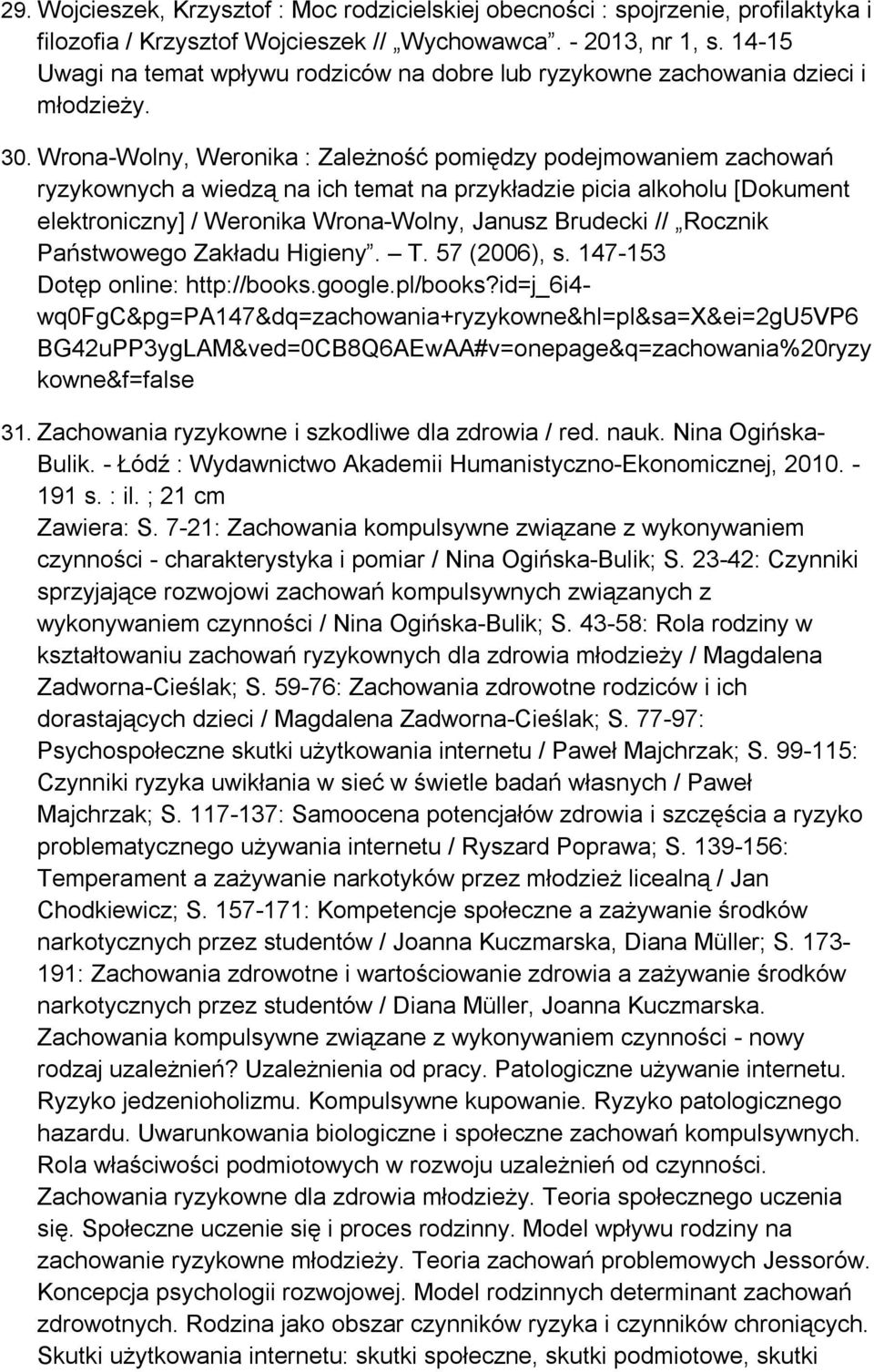 Wrona-Wolny, Weronika : Zależność pomiędzy podejmowaniem zachowań ryzykownych a wiedzą na ich temat na przykładzie picia alkoholu [Dokument elektroniczny] / Weronika Wrona-Wolny, Janusz Brudecki //