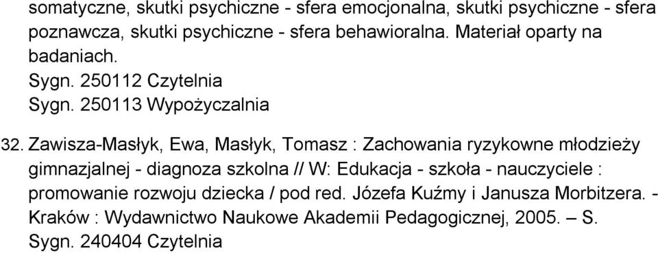 Zawisza-Masłyk, Ewa, Masłyk, Tomasz : Zachowania ryzykowne młodzieży gimnazjalnej - diagnoza szkolna // W: Edukacja - szkoła -