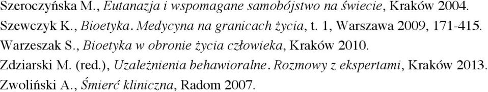 Warzeszak S., Bioetyka w obronie życia człowieka, Kraków 010. Zdziarski M. (red.