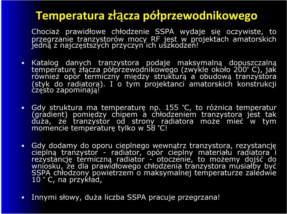 Katalog danych tranzystora podaje maksymalną dopuszczalną temperaturę złącza półprzewodnikowego (zwykle około 200 C), jak równieŝ opór termiczny między strukturą a obudową tranzystora (styk do