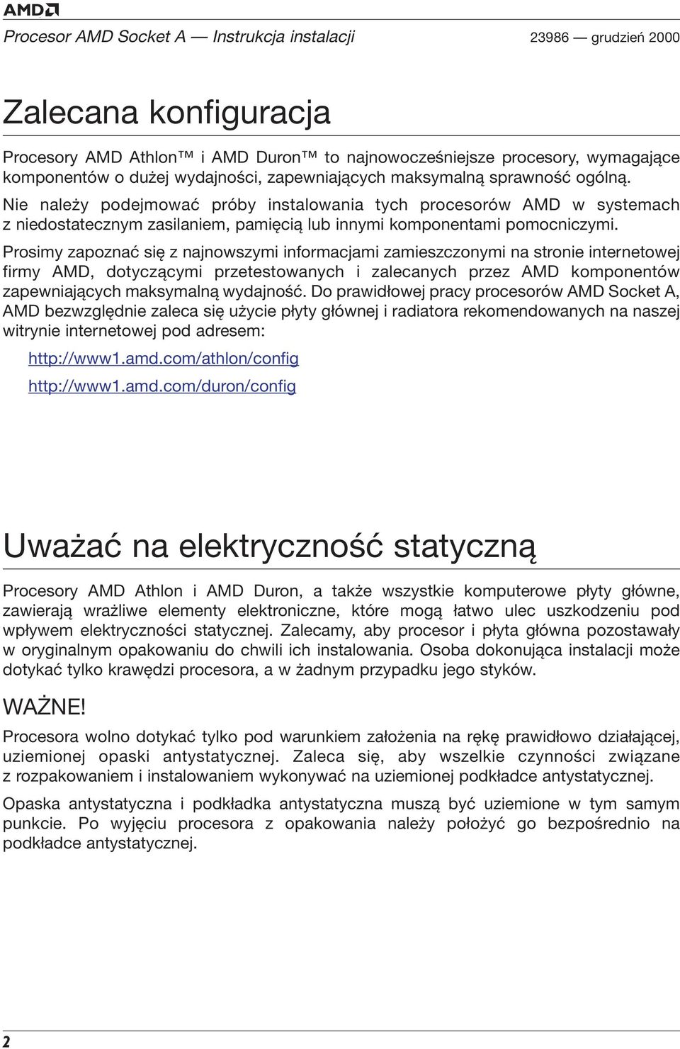 Prosimy zapoznać się z najnowszymi informacjami zamieszczonymi na stronie internetowej firmy AMD, dotyczącymi przetestowanych i zalecanych przez AMD komponentów zapewniających maksymalną wydajność.