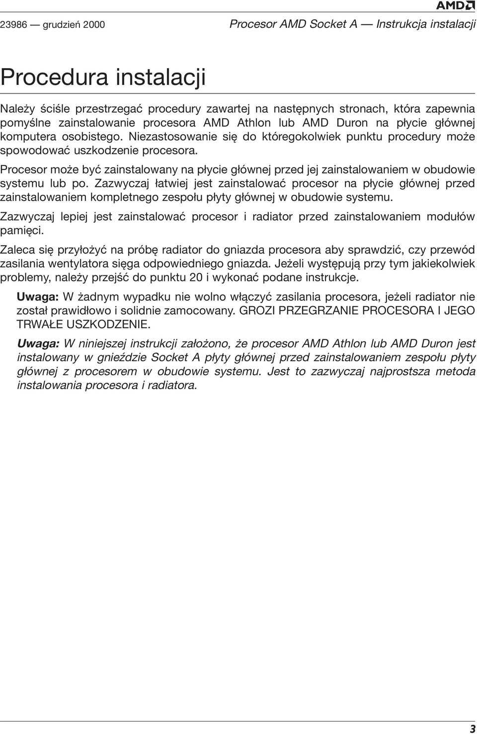 Procesor może być zainstalowany na płycie głównej przed jej zainstalowaniem w obudowie systemu lub po.