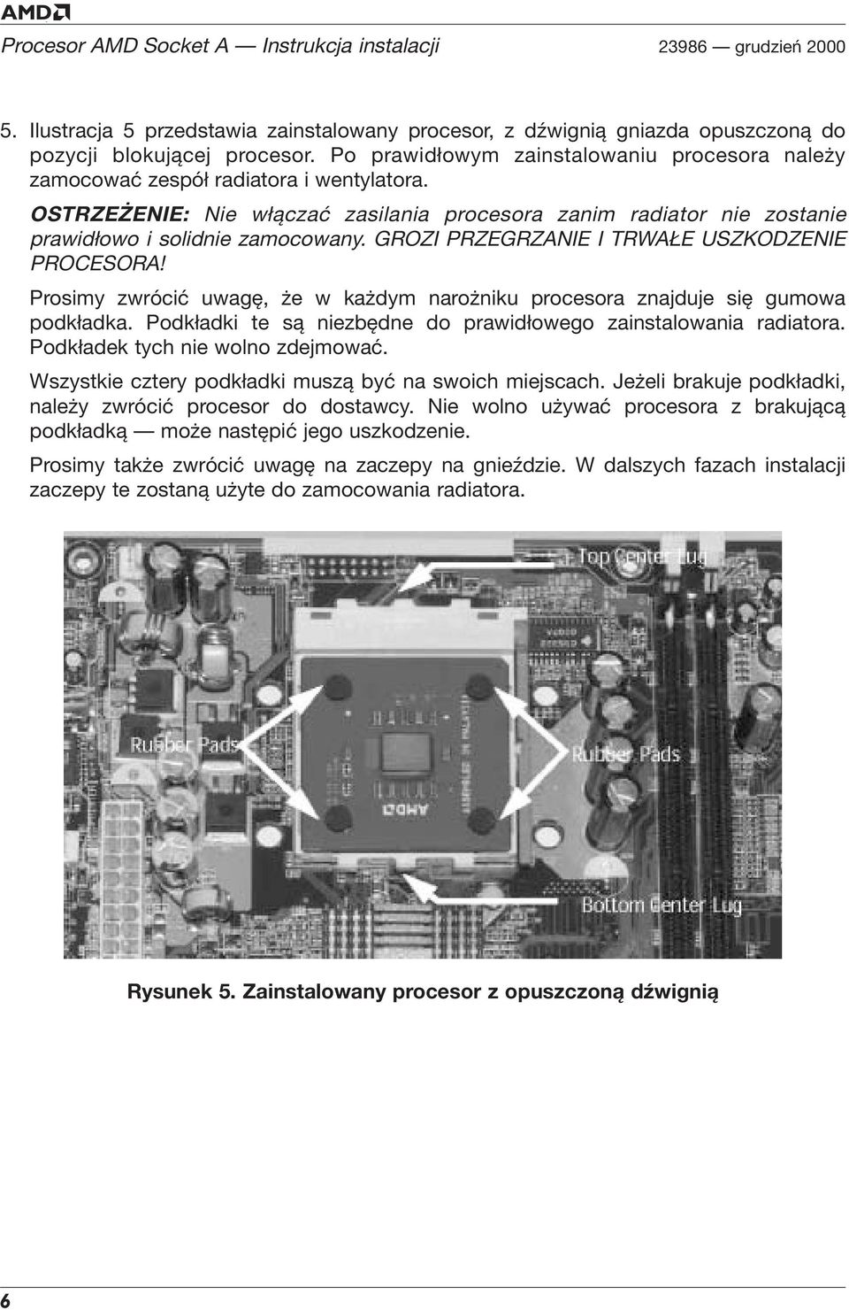 GROZI PRZEGRZANIE I TRWAŁE USZKODZENIE PROCESORA! Prosimy zwrócić uwagę, że w każdym narożniku procesora znajduje się gumowa podkładka.