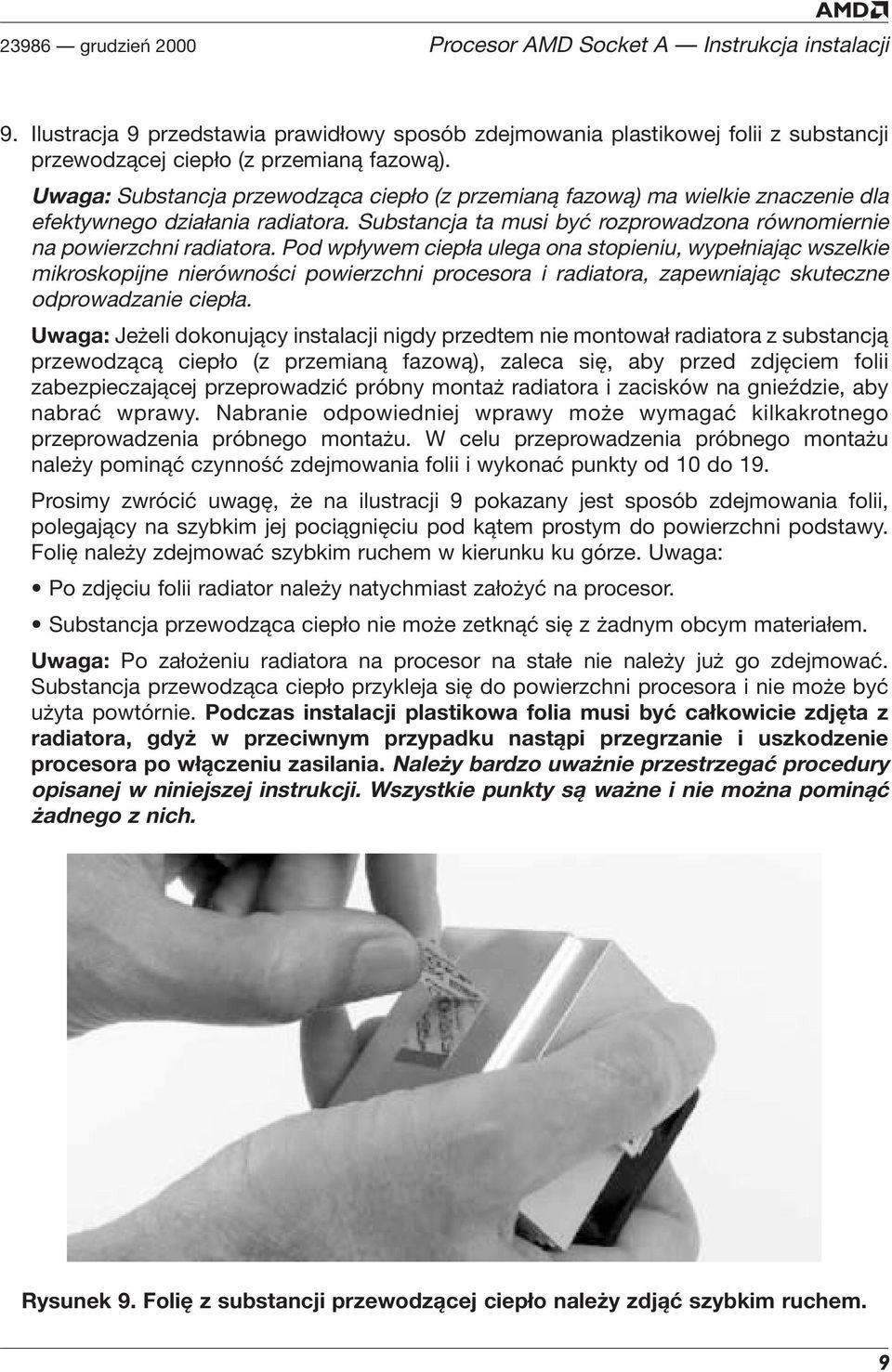 Pod wpływem ciepła ulega ona stopieniu, wypełniając wszelkie mikroskopijne nierówności powierzchni procesora i radiatora, zapewniając skuteczne odprowadzanie ciepła.