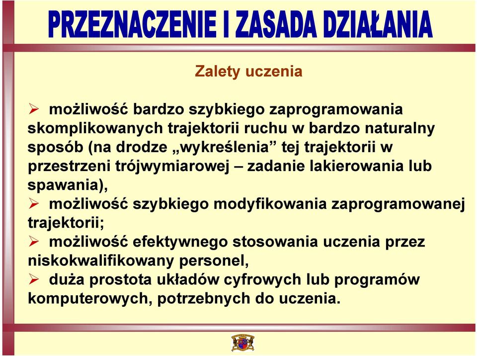 możliwość szybkiego modyfikowania zaprogramowanej trajektorii; możliwość efektywnego stosowania uczenia przez