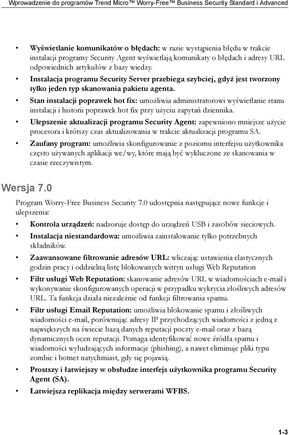 Instalacja programu Security Server przebiega szybciej, gdyż jest tworzony tylko jeden typ skanowania pakietu agenta.