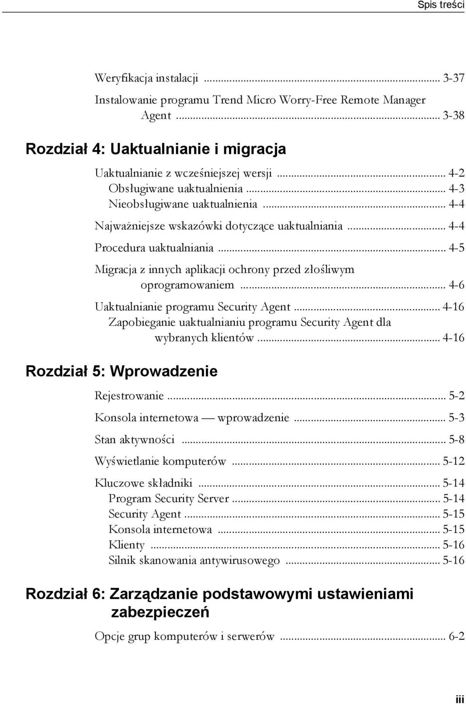 .. 4-5 Migracja z innych aplikacji ochrony przed złośliwym oprogramowaniem... 4-6 Uaktualnianie programu Security Agent... 4-16 Zapobieganie uaktualnianiu programu Security Agent dla wybranych klientów.