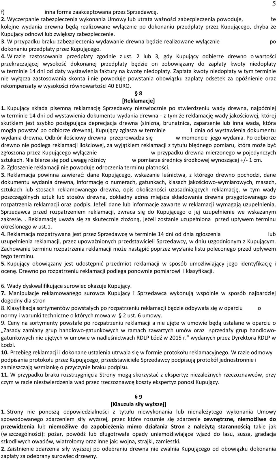Kupujący odnowi lub zwiększy zabezpieczenie. 3. W przypadku braku zabezpieczenia wydawanie drewna będzie realizowane wyłącznie po dokonaniu przedpłaty przez Kupującego. 4.