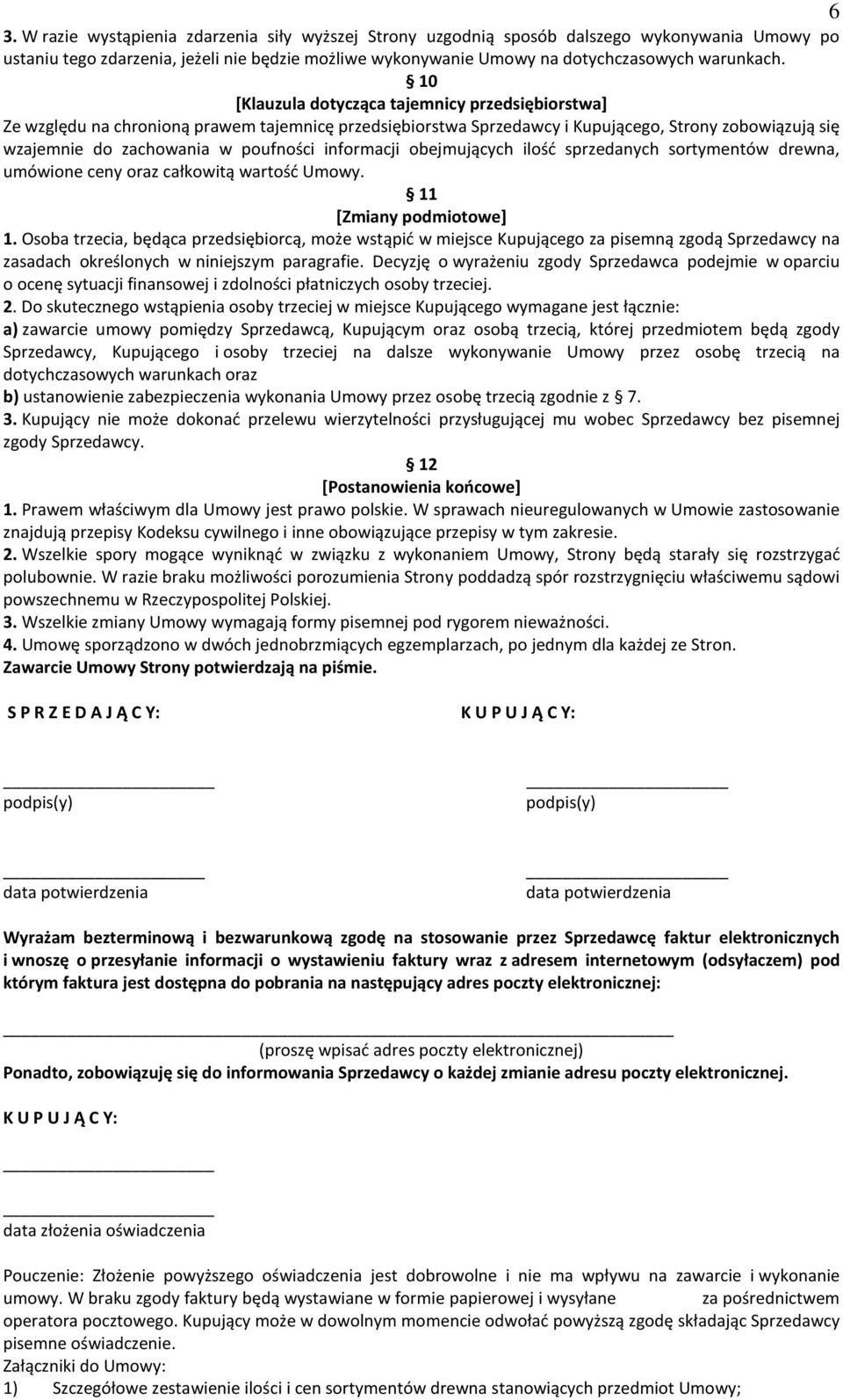 informacji obejmujących ilość sprzedanych sortymentów drewna, umówione ceny oraz całkowitą wartość Umowy. 11 [Zmiany podmiotowe] 1.