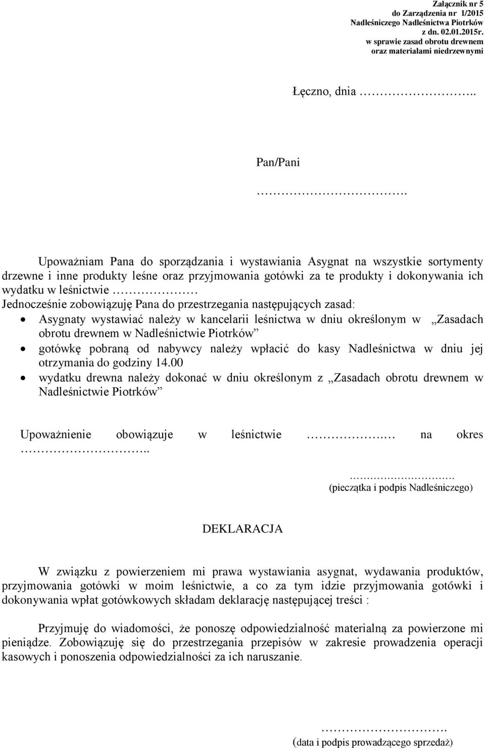 Jednocześnie zobowiązuję Pana do przestrzegania następujących zasad: Asygnaty wystawiać należy w kancelarii leśnictwa w dniu określonym w Zasadach obrotu drewnem w Nadleśnictwie Piotrków gotówkę