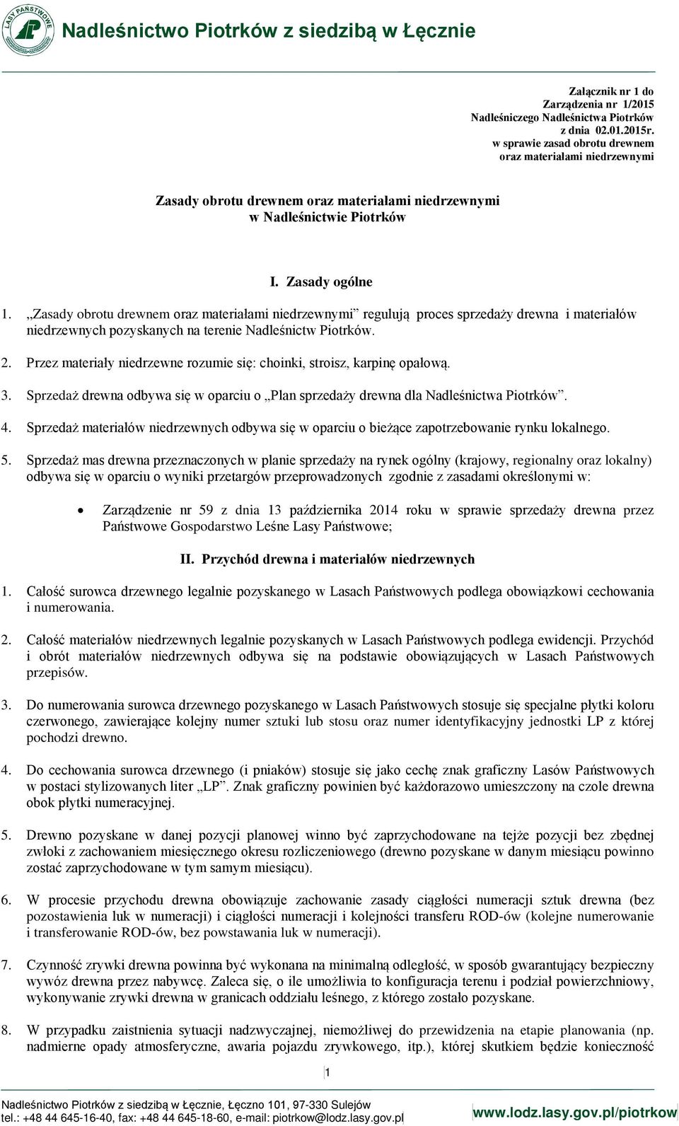 Zasady obrotu drewnem oraz materiałami niedrzewnymi regulują proces sprzedaży drewna i materiałów niedrzewnych pozyskanych na terenie Nadleśnictw Piotrków. 2.