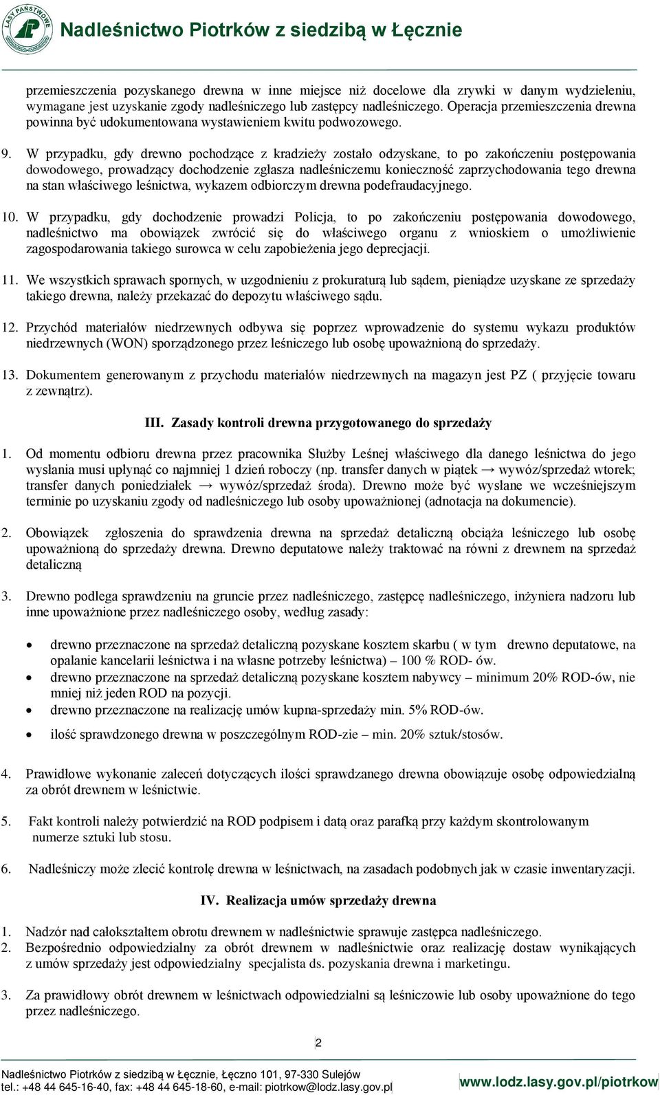 W przypadku, gdy drewno pochodzące z kradzieży zostało odzyskane, to po zakończeniu postępowania dowodowego, prowadzący dochodzenie zgłasza nadleśniczemu konieczność zaprzychodowania tego drewna na
