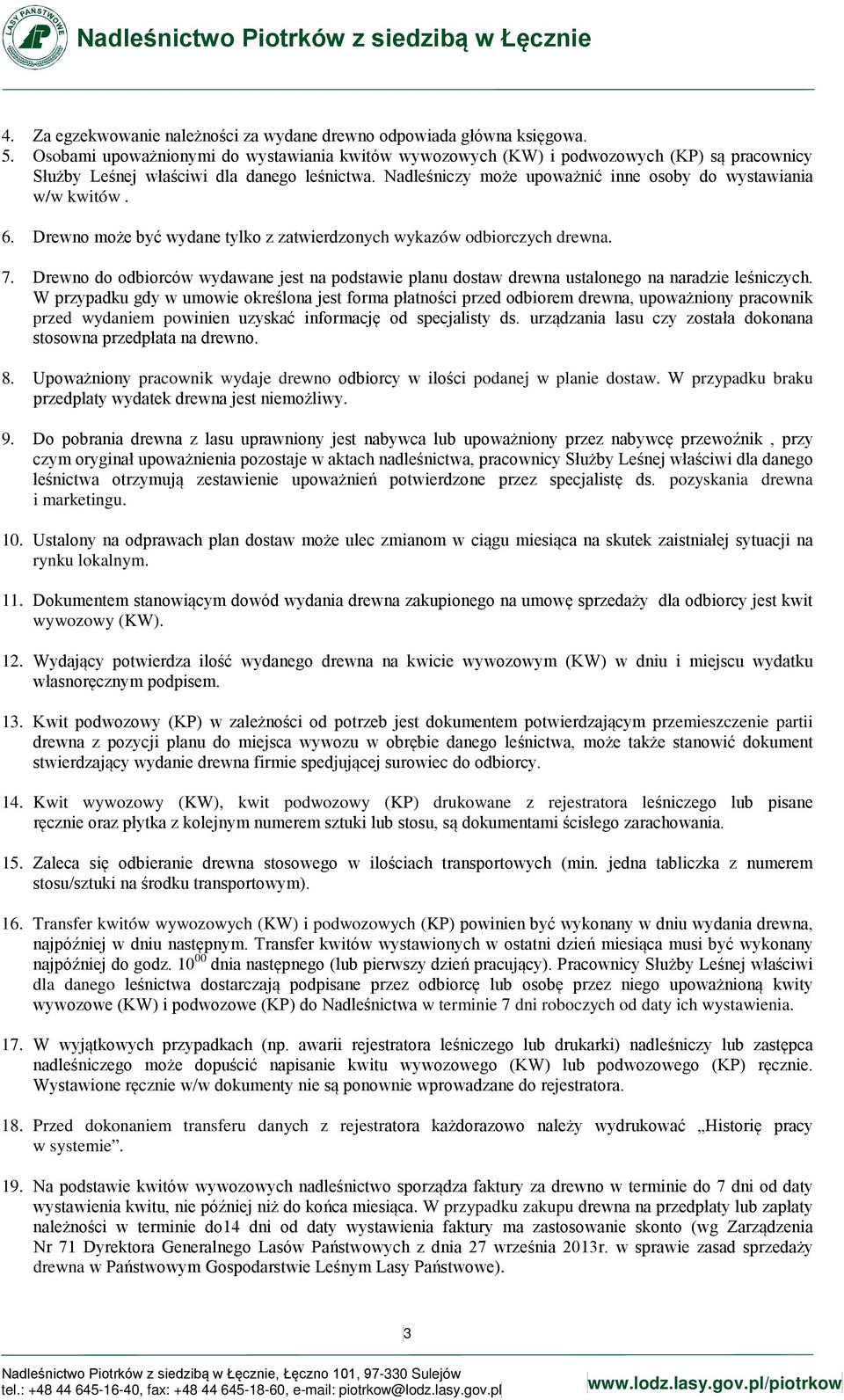 Nadleśniczy może upoważnić inne osoby do wystawiania w/w kwitów. 6. Drewno może być wydane tylko z zatwierdzonych wykazów odbiorczych drewna. 7.