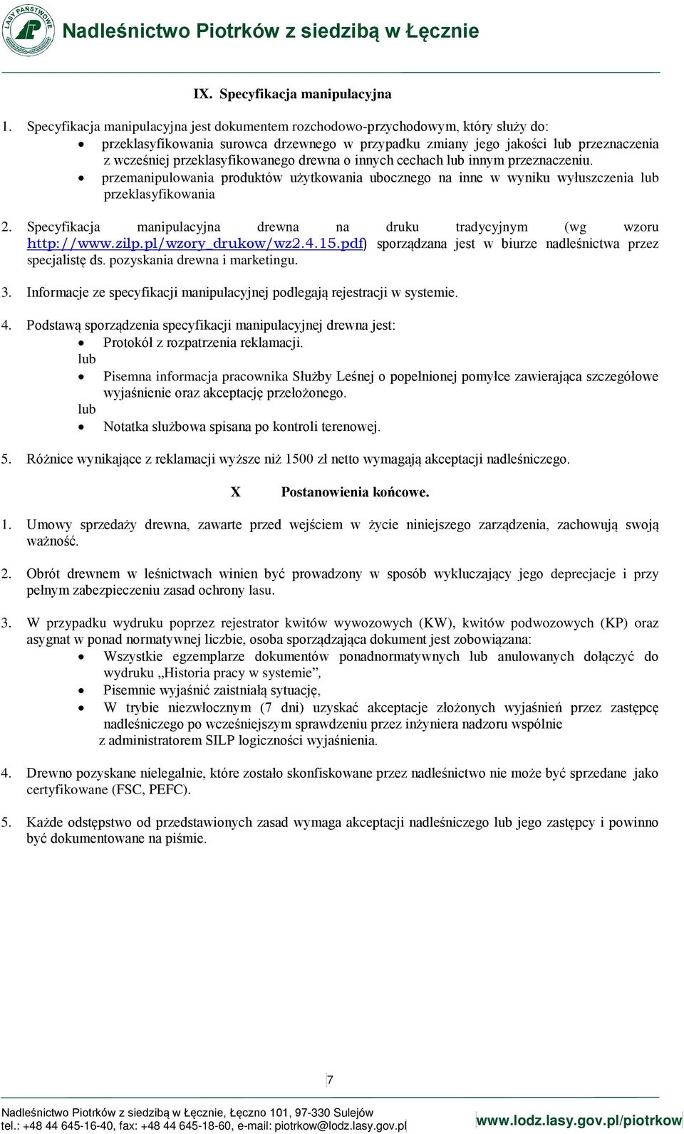 przeklasyfikowanego drewna o innych cechach lub innym przeznaczeniu. przemanipulowania produktów użytkowania ubocznego na inne w wyniku wyłuszczenia lub przeklasyfikowania 2.