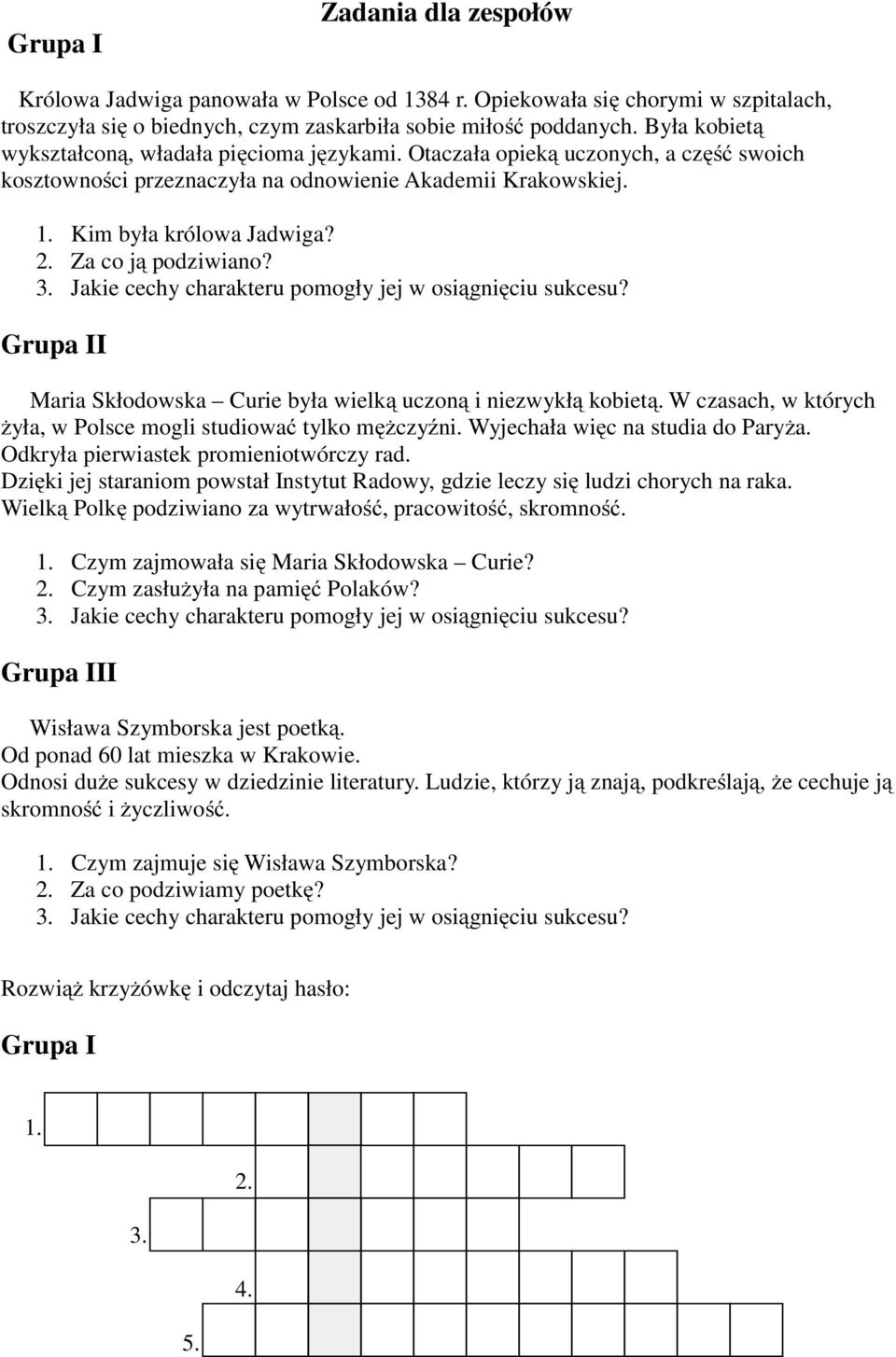 Za co ją podziwiano? 3. Jakie cechy charakteru pomogły jej w osiągnięciu sukcesu? Grupa II Maria Skłodowska Curie była wielką uczoną i niezwykłą kobietą.