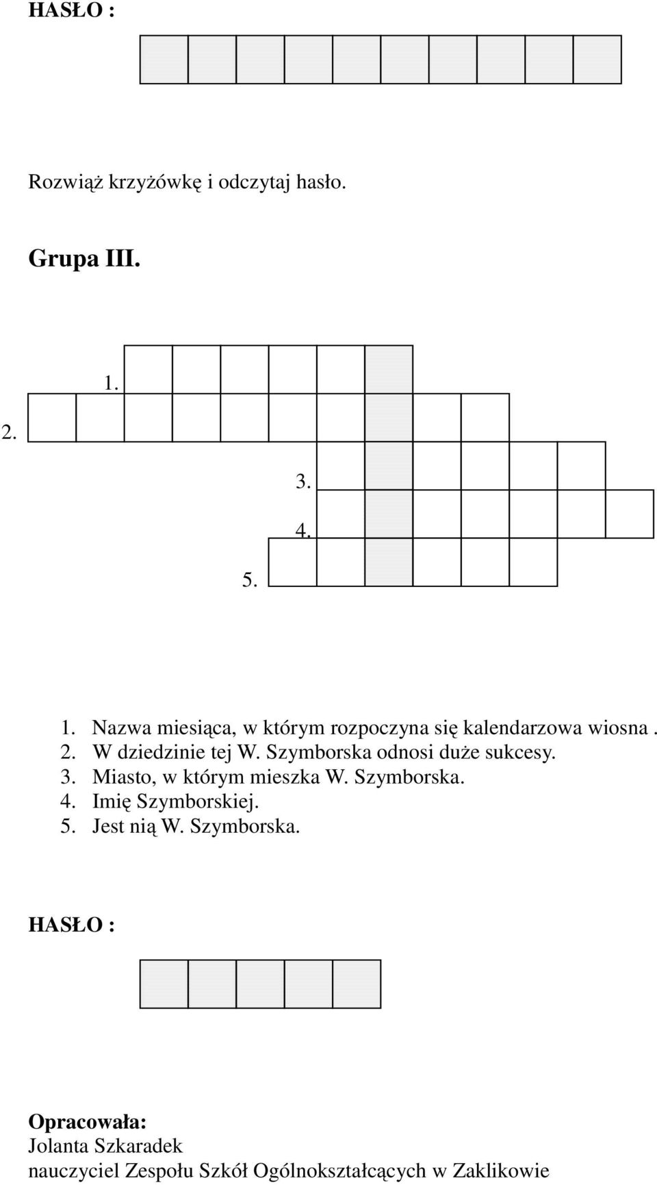 W dziedzinie tej W. Szymborska odnosi duże sukcesy. 3. Miasto, w którym mieszka W. Szymborska. 4.