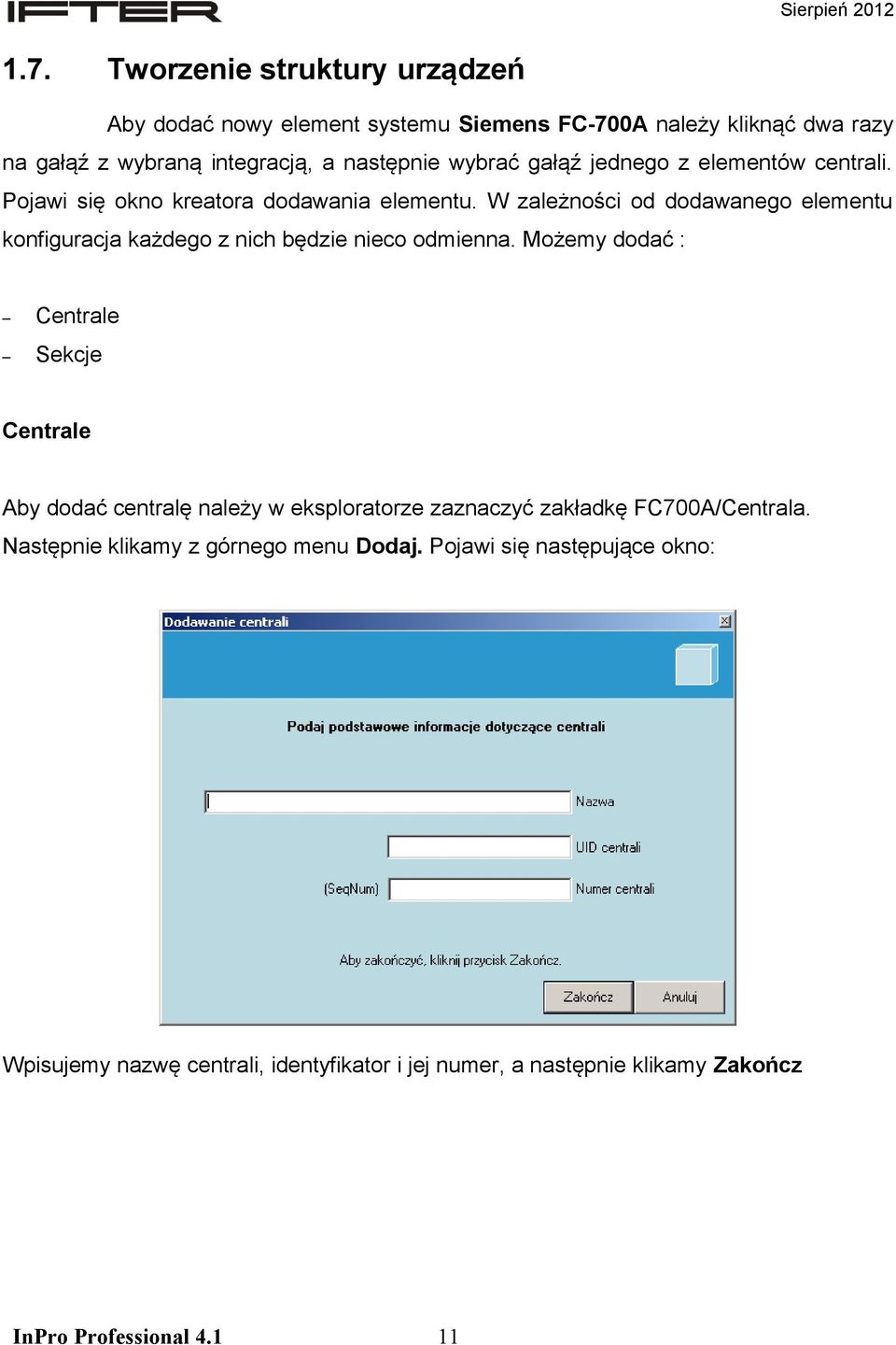 W zależności od dodawanego elementu konfiguracja każdego z nich będzie nieco odmienna.