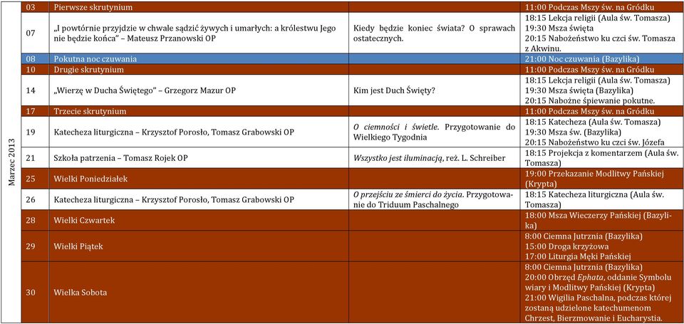 08 Pokutna noc czuwania 21:00 Noc czuwania (Bazylika) 10 Drugie skrutynium 11:00 Podczas Mszy św. na Gródku 14 Wierzę w Ducha Świętego Grzegorz Mazur OP Kim jest Duch Święty?