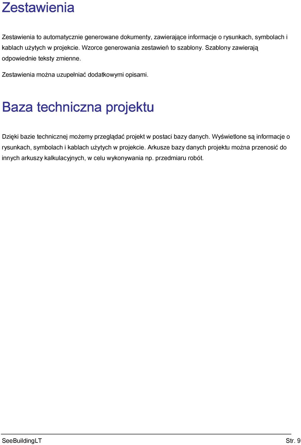 Baza techniczna projektu Dzięki bazie technicznej możemy przeglądać projekt w postaci bazy danych.