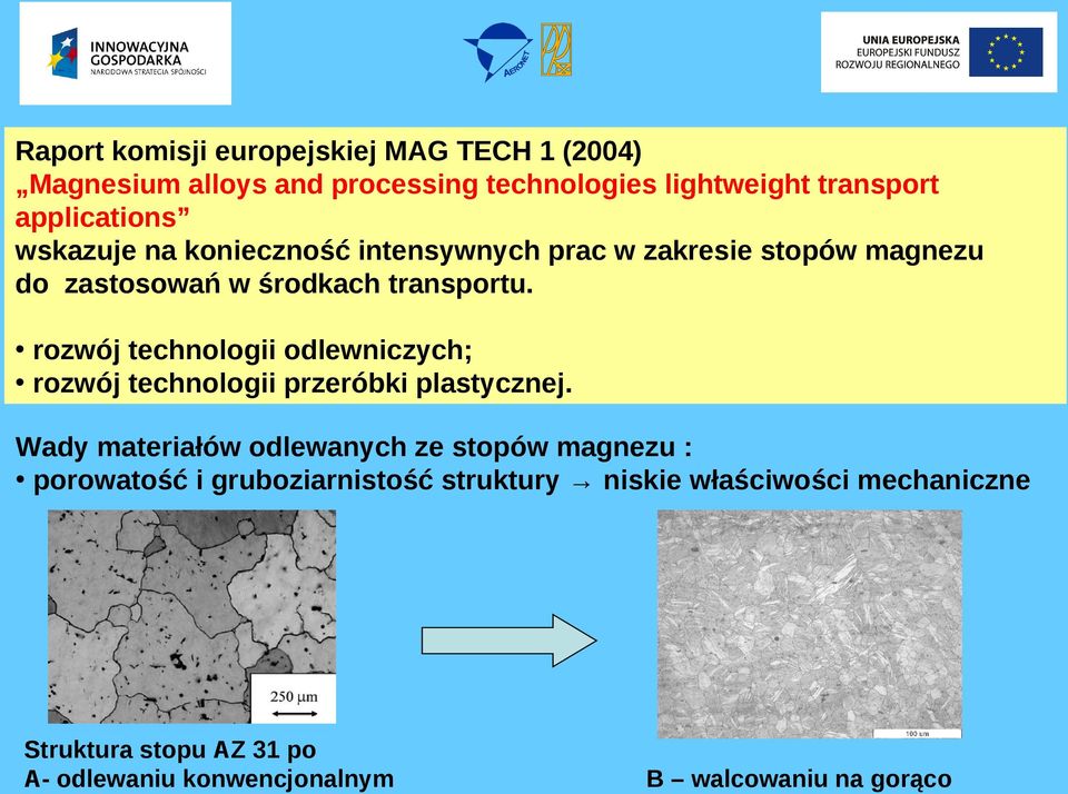 rozwój technologii odlewniczych; rozwój technologii przeróbki plastycznej.