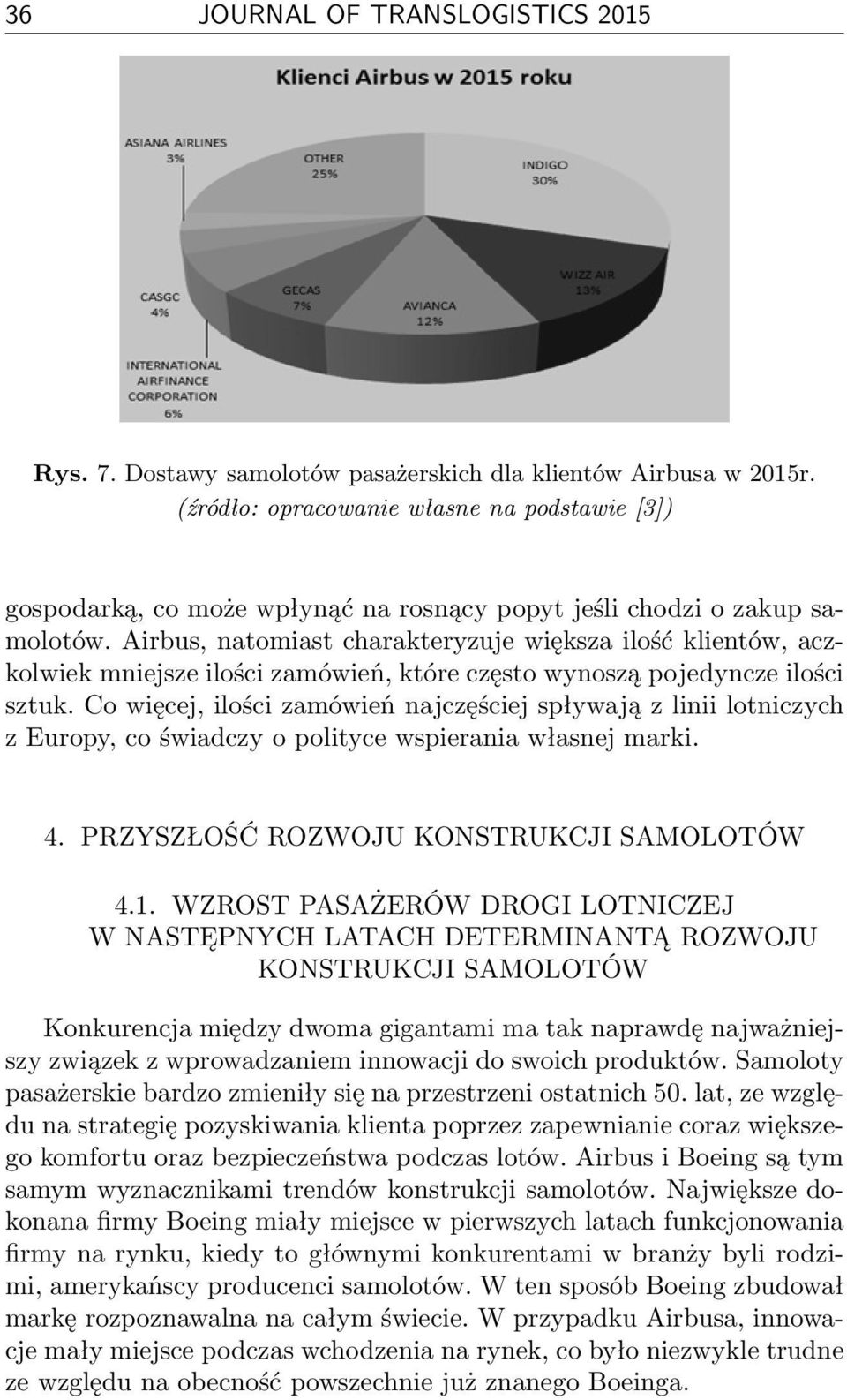 Airbus, natomiast charakteryzuje większa ilość klientów, aczkolwiek mniejsze ilości zamówień, które często wynoszą pojedyncze ilości sztuk.