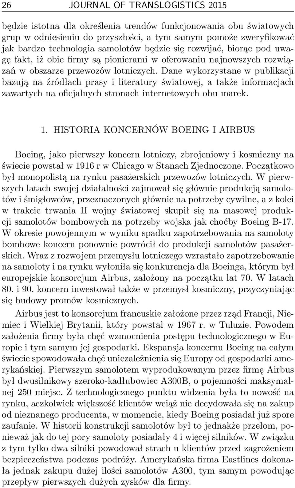 Dane wykorzystane w publikacji bazują na źródłach prasy i literatury światowej, a także informacjach zawartych na oficjalnych stronach internetowych obu marek. 1.