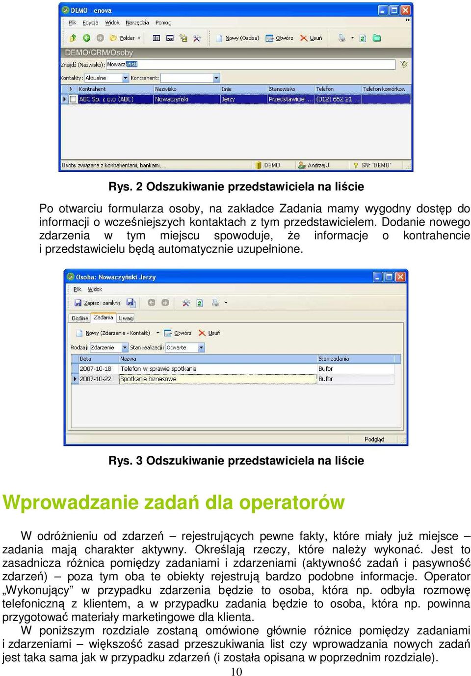 3 Odszukiwanie przedstawiciela na liście Wprowadzanie zadań dla operatorów W odróŝnieniu od zdarzeń rejestrujących pewne fakty, które miały juŝ miejsce zadania mają charakter aktywny.