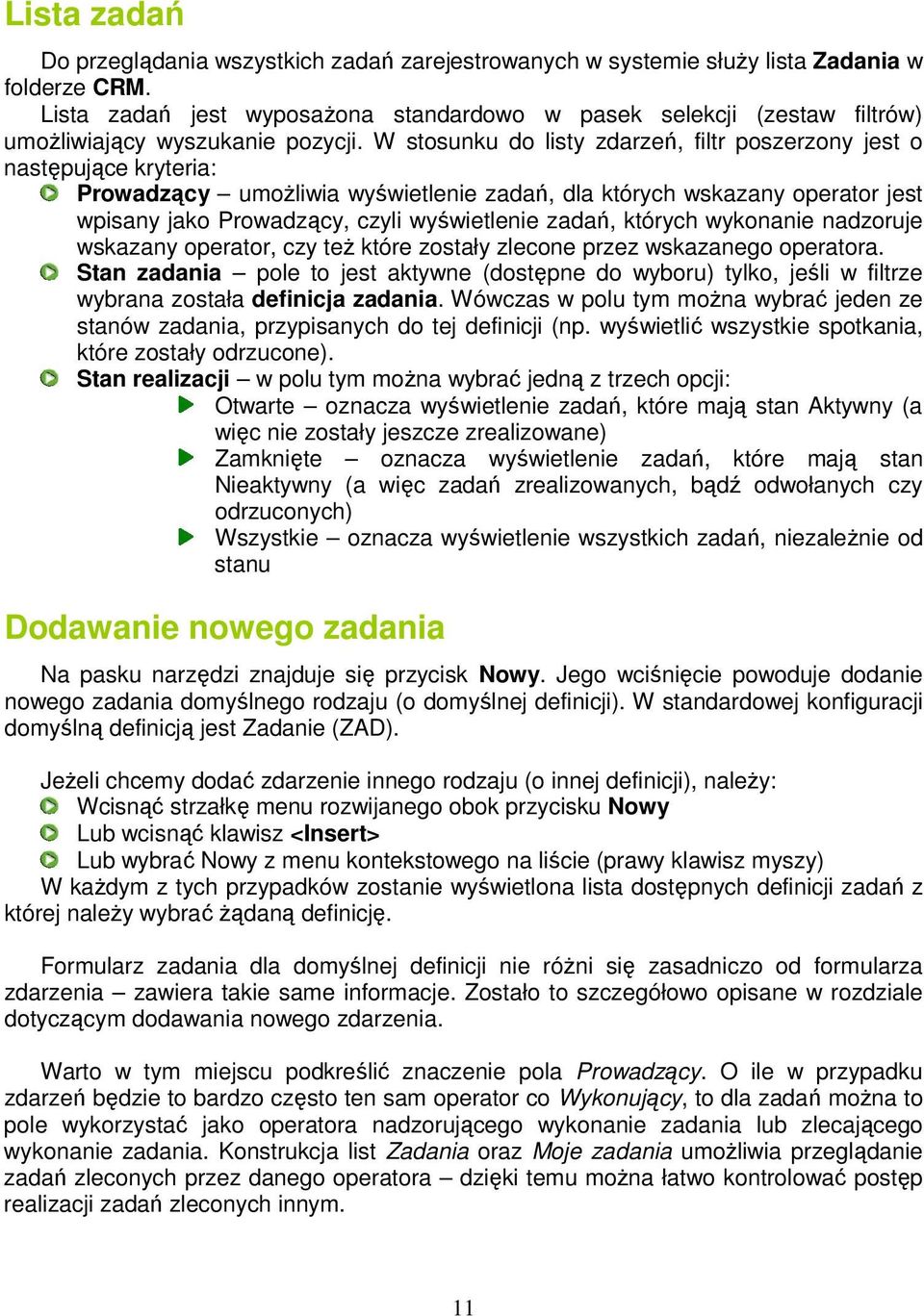 W stosunku do listy zdarzeń, filtr poszerzony jest o następujące kryteria: Prowadzący umoŝliwia wyświetlenie zadań, dla których wskazany operator jest wpisany jako Prowadzący, czyli wyświetlenie