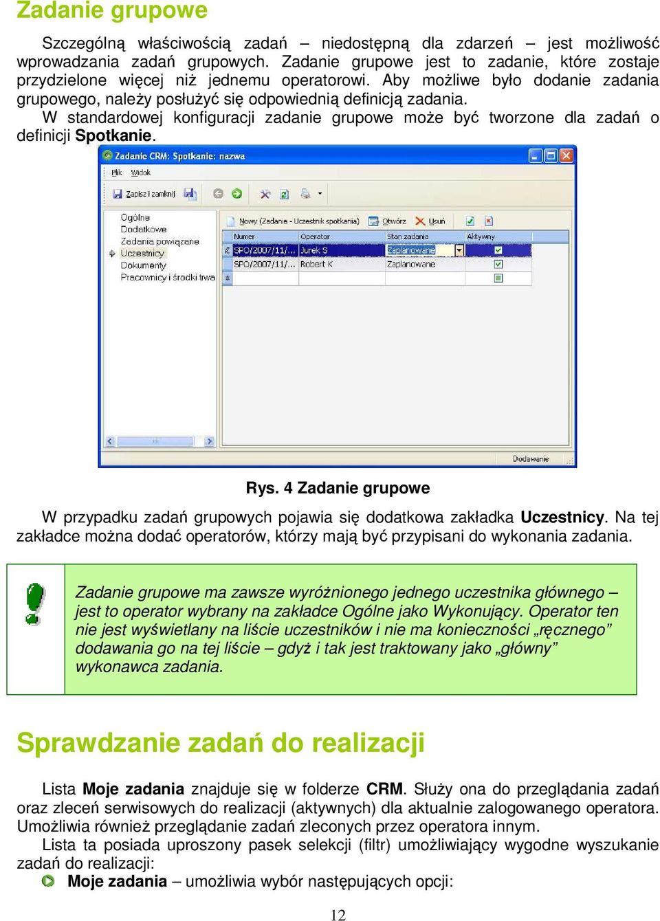 W standardowej konfiguracji zadanie grupowe moŝe być tworzone dla zadań o definicji Spotkanie. Rys. 4 Zadanie grupowe W przypadku zadań grupowych pojawia się dodatkowa zakładka Uczestnicy.