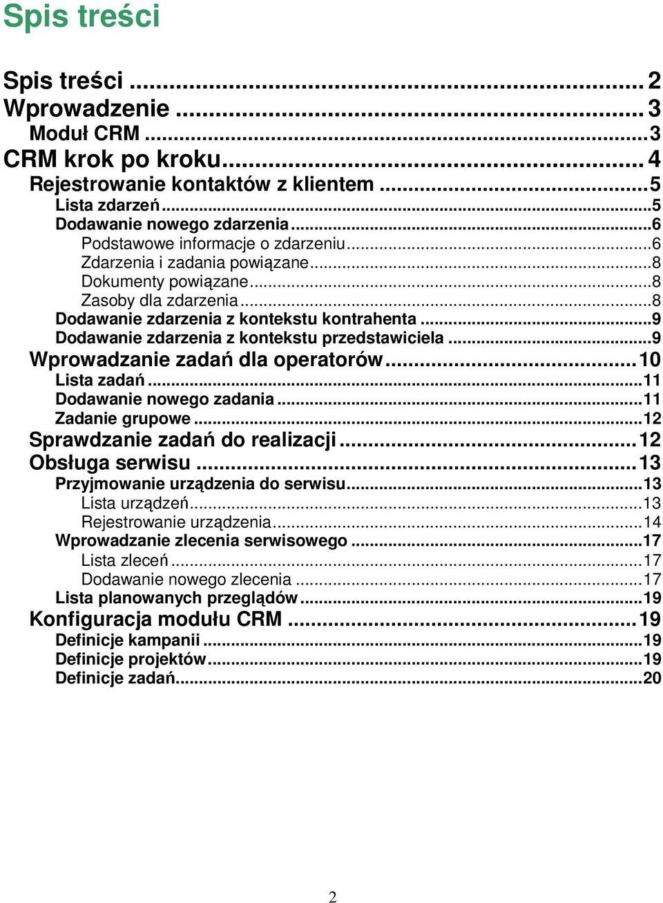 .. 9 Dodawanie zdarzenia z kontekstu przedstawiciela... 9 Wprowadzanie zadań dla operatorów... 10 Lista zadań... 11 Dodawanie nowego zadania... 11 Zadanie grupowe... 12 Sprawdzanie zadań do realizacji.