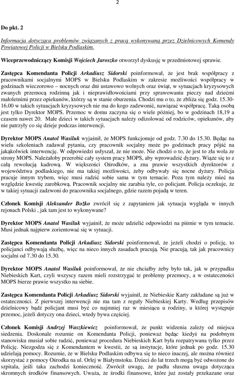 oraz dni ustawowo wolnych oraz świąt, w sytuacjach kryzysowych zwanych przemocą rodzinną jak i nieprawidłowościami przy sprawowaniu pieczy nad dziećmi małoletnimi przez opiekunów, którzy są w stanie