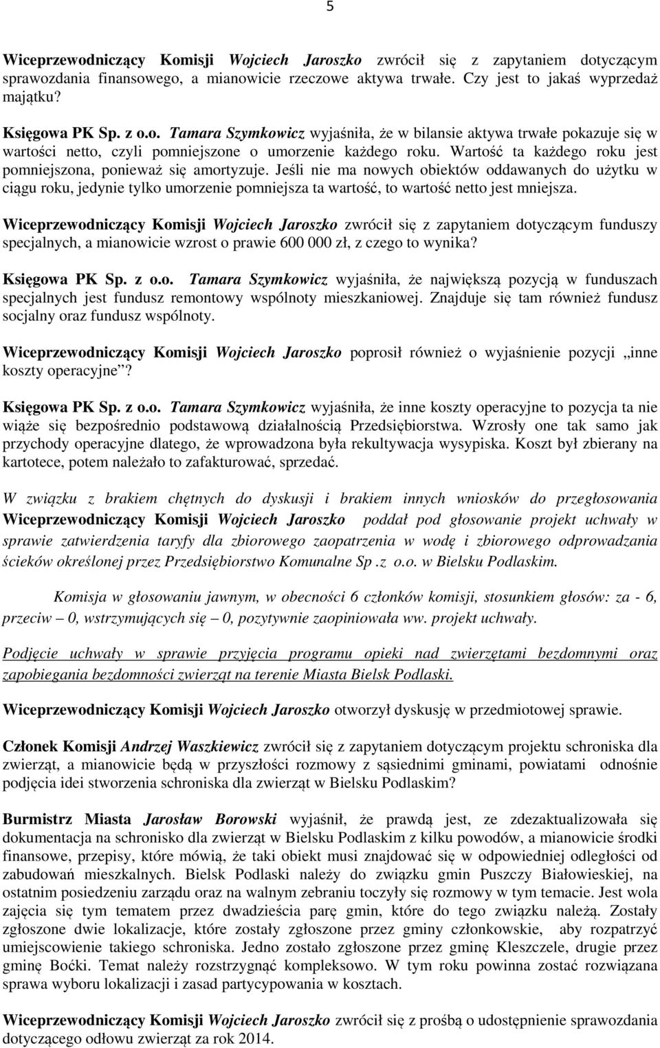 Wartość ta każdego roku jest pomniejszona, ponieważ się amortyzuje.