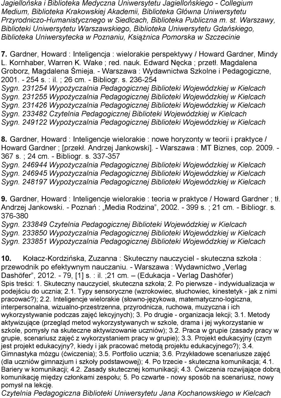 Gardner, Howard : Inteligencja : wielorakie perspektywy / Howard Gardner, Mindy L. Kornhaber, Warren K. Wake ; red. nauk. Edward Nęcka ; przetł. Magdalena Groborz, Magdalena Śmieja.
