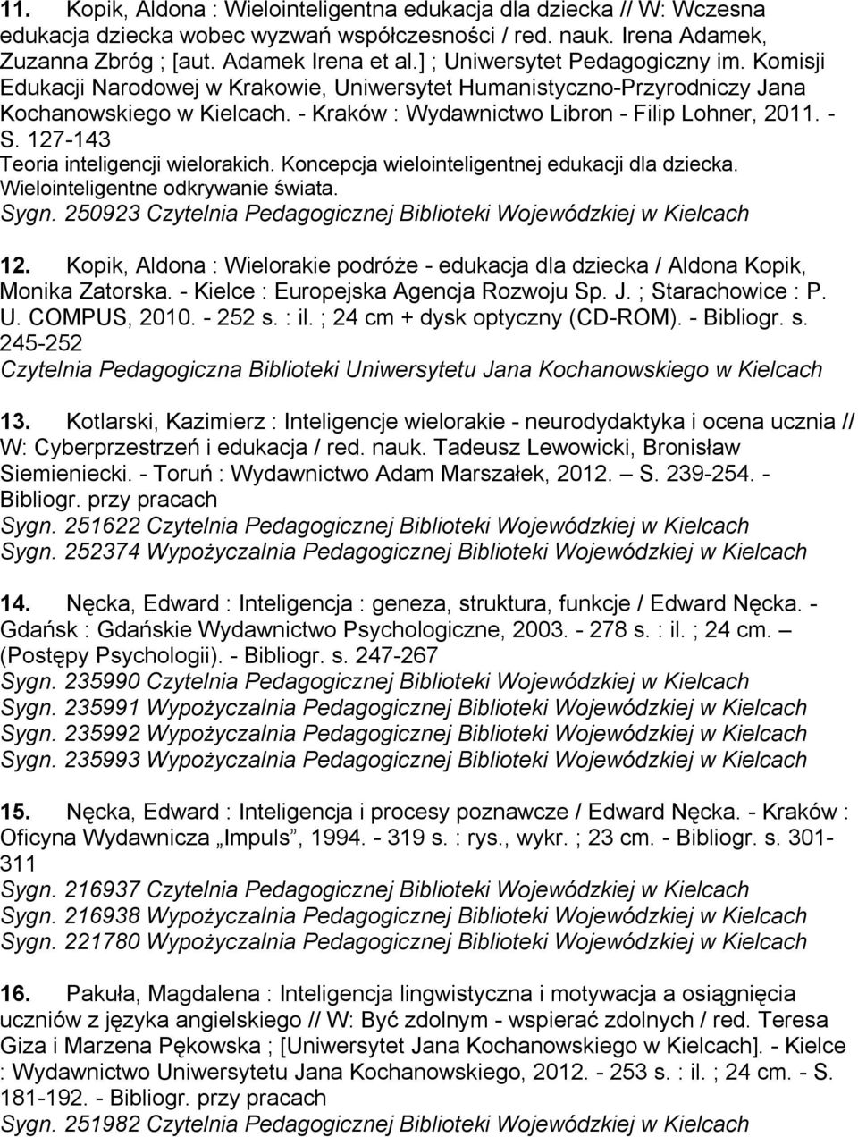 127-143 Teoria inteligencji wielorakich. Koncepcja wielointeligentnej edukacji dla dziecka. Wielointeligentne odkrywanie świata. Sygn. 250923 12.